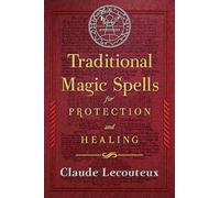 Traditional Magic Spells for Protection and Healing [Idioma Inglés]