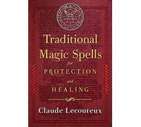Traditional Magic Spells for Protection and Healing [Idioma Inglés]