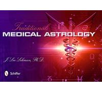 Traditional Medical Astrology: Medical Astrology from Celestial Omens to 1930 Ce