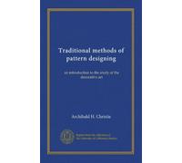 Traditional methods of pattern designing: an introduction to the study of the decorative art