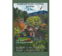 Traditional Navajo Teachings: The Natural World: The Natural World Volume 2 (Traditional Navajo Teachings; a Trilogy)