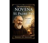 Traditional Novena to St. Padre Pio: 30 Days of Prayer Seeking Heavenly Intercession (The Global Novena Series)