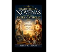 Traditional Novenas for Every Catholic: Powerful 9-Day Prayers for Healing, Protection, Faith, and Divine Grace (The Global Novena Series)