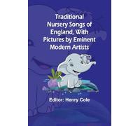 Traditional Nursery Songs of England, With Pictures by Eminent Modern Artists