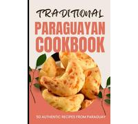 Traditional Paraguayan Cookbook: 50 Authentic Recipes from Paraguay