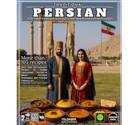 Traditional Persian Cuisine: More than 105 Authentic Recipes of Iranian Gastronomy - Secrets of Spices, Ancestral Techniques and Oriental Culinary Art