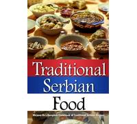 Traditional Serbian Food: Mirjana's Complete Cookbook of Traditional Serbian Recipes