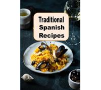 Traditional Spanish Recipes: Exploring the Rich Vibrant Cooking From Spain: 7 (European Cookbook Series)