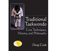 Traditional Taekwondo: Core Techniques, History, and Philosphy