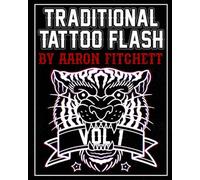 Traditional Tattoo Flash By Aaron Fitchett Vol 1: 350+ Unique Traditional Tattoo Designs (Tattoo Flash Books)