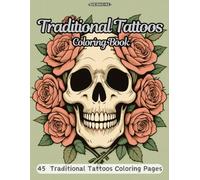Traditional Tattoos: A Stunning Traditional Tattoos Coloring Book Featuring Iconic Designs and Timeless Art for Adults