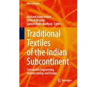 Traditional Textiles of the Indian Subcontinent: Sustainable Engineering, Manufacturing, and Design (SDGs and Textiles)