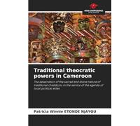 Traditional theocratic powers in Cameroon: The desecration of the sacred and divine nature of traditional chiefdoms in the service of the agenda of local political elites