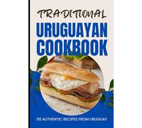 Traditional Uruguayan Cookbook: 50 Authentic Recipes from Uruguay