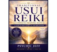 Traditional Usui Reiki: A Complete Training Manual: A Guide to Reiki Levels I, II and Reiki Master
