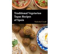 Traditional Vegetarian Tapas Recipes of Spain: 3 (Traditional Recipes of Spain)