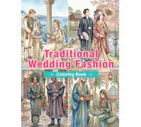 Traditional Wedding Fashion Around the World Coloring Book: 50 Bridal Costumes, Cultural Wedding Traditions, and Beautiful Ceremonial Attire (World Traditional Fashion)