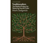 Traditionalism: The Radical Project for Restoring Sacred Order | Mark Sedgwick
