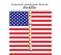 Traditionelle Amerikanische Musik für Blockflöte: 10 Patriotischen Lieder der Vereinigten Staaten von Amerika