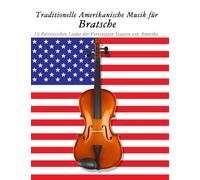 Traditionelle Amerikanische Musik für Bratsche: 10 Patriotischen Lieder der Vereinigten Staaten von Amerika