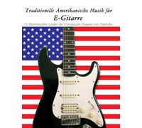 Traditionelle Amerikanische Musik für E-Gitarre: 10 Patriotischen Lieder der Vereinigten Staaten von Amerika