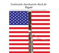 Traditionelle Amerikanische Musik für Fagott: 10 Patriotischen Lieder der Vereinigten Staaten von Amerika