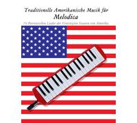 Traditionelle Amerikanische Musik für Melodica: 10 Patriotischen Lieder der Vereinigten Staaten von Amerika