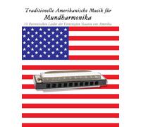 Traditionelle Amerikanische Musik für Mundharmonika: 10 Patriotischen Lieder der Vereinigten Staaten von Amerika