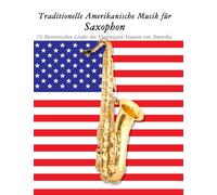 Traditionelle Amerikanische Musik für Saxophon: 10 Patriotischen Lieder der Vereinigten Staaten von Amerika