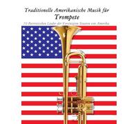 Traditionelle Amerikanische Musik für Trompete: 10 Patriotischen Lieder der Vereinigten Staaten von Amerika