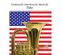 Traditionelle Amerikanische Musik für Tuba: 10 Patriotischen Lieder der Vereinigten Staaten von Amerika