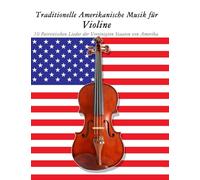 Traditionelle Amerikanische Musik für Violine: 10 Patriotischen Lieder der Vereinigten Staaten von Amerika