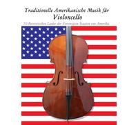 Traditionelle Amerikanische Musik für Violoncello: 10 Patriotischen Lieder der Vereinigten Staaten von Amerika