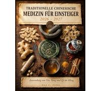 Traditionelle Chinesische Medizin Für Einsteiger 2026-2027: Anwendung von Yin, Yang und Qi im Alltag