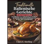 Traditionelle Italienische Gerichte für den Cosori TurboBlaze: Ein Inoffizielles 9-in-1 Heißluftfritteusen-Kochbuch für Schnelle, Authentische Familienessen mit der Gär-, Back- und Bratfunktion