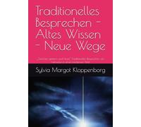 Traditionelles Besprechen - Altes Wissen - Neue Wege: „Zwischen gestern und heute“ Traditionelles Besprechen als Heilweise in einer modernen Welt