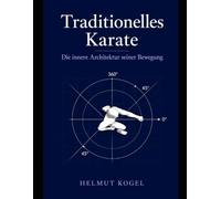 Traditionelles Karate: Die innere Architektur seiner Bewegung
