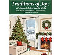 Traditions of Joy: A Christmas Coloring Book for Adults: Cozy Holiday Interiors, Classic Christmas Scenes & Contemporary Treasures