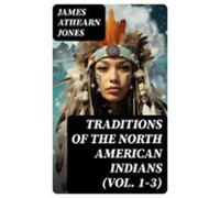 Traditions Of The North American Indians (vol. 1-3) (ebook)