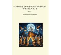 Traditions of the North American Indians, Vol. 3 (Classic Books)