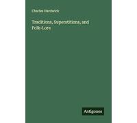 Traditions, Superstitions, and Folk-Lore