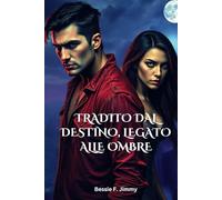 TRADITO DAL DESTINO, LEGATO ALLE OMBRE: Un'oscura storia d'amore paranormale fatta di amore, perdita e seconde possibilità
