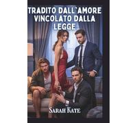 Tradito dall'amore Vincolato dalla legge: Una storia d'amore harem inversa con un miliardario e un colpo di scena del destino (SARAH KATE BOOKS)