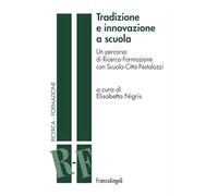 Tradizione e innovazione a scuola. Un percorso di Ricerca-Formazione con Scuola-Città Pestalozzi