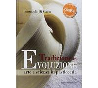 Tradizione in evoluzione. Arte e scienza in pasticceria