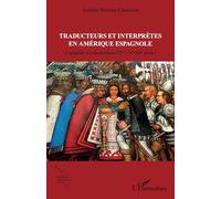 Traducteurs et interprètes en Amérique espagnole: Conquête et colonisation (XVe - XVIIIe siècle) (Recherches Amériques Latines)