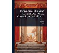 Traduction En Vers Français Des Fables Complètes De Phèdre...