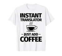Traductor instantáneo Solo agrega café Camiseta