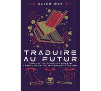 Traduire au futur: Quand la traductologie rencontre la science-fiction