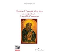 Traduire l’Evangile selon Jean en langue IAAI (Nouvelle-Calédonie) (Religions Et Spiritualité)